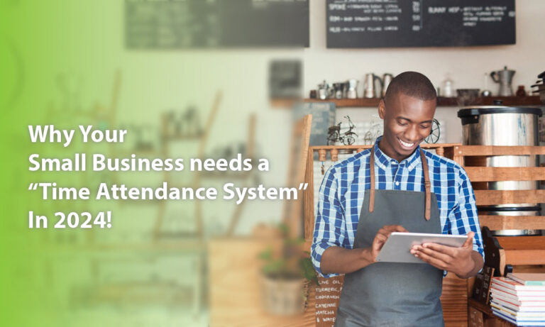 <strong>5 Reasons Why Your Small Business Needs a Time Attendance System in 2024</strong>